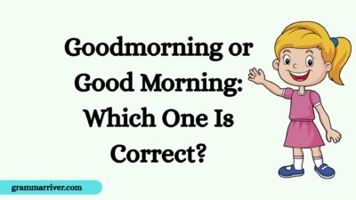 Goodmorning or Good Morning: Which One Is Correct?