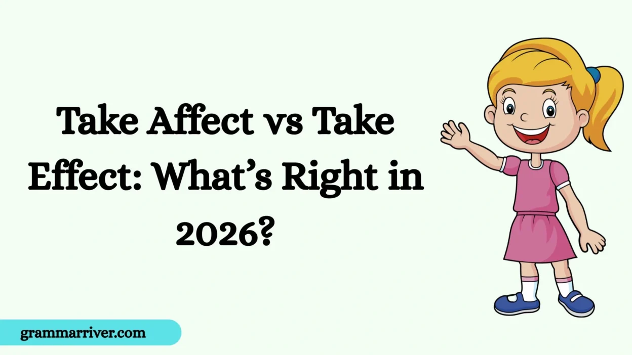 Take Affect vs Take Effect: What’s Right in 2026?
