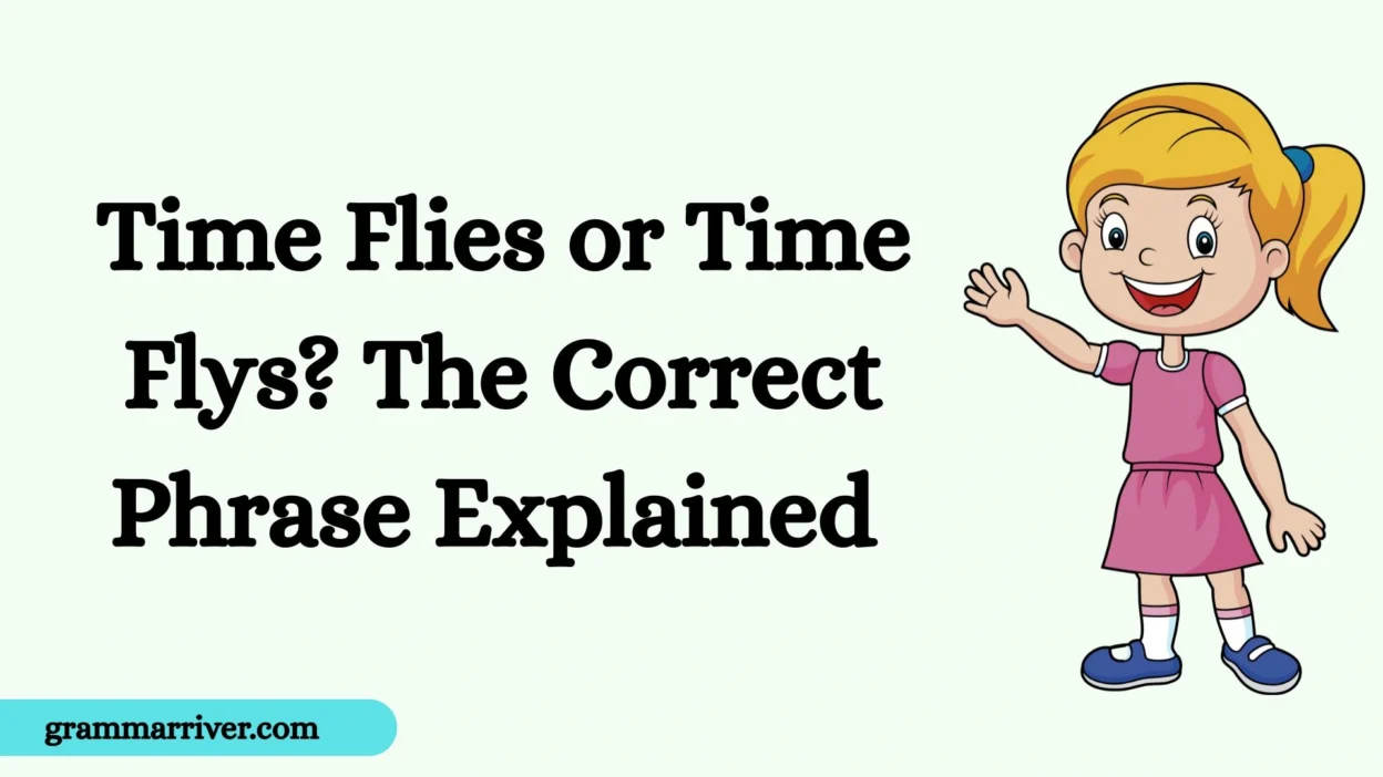 Time Flies or Time Flys? The Correct Phrase Explained