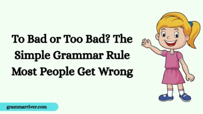To Bad or Too Bad? The Simple Grammar Rule Most People Get Wrong