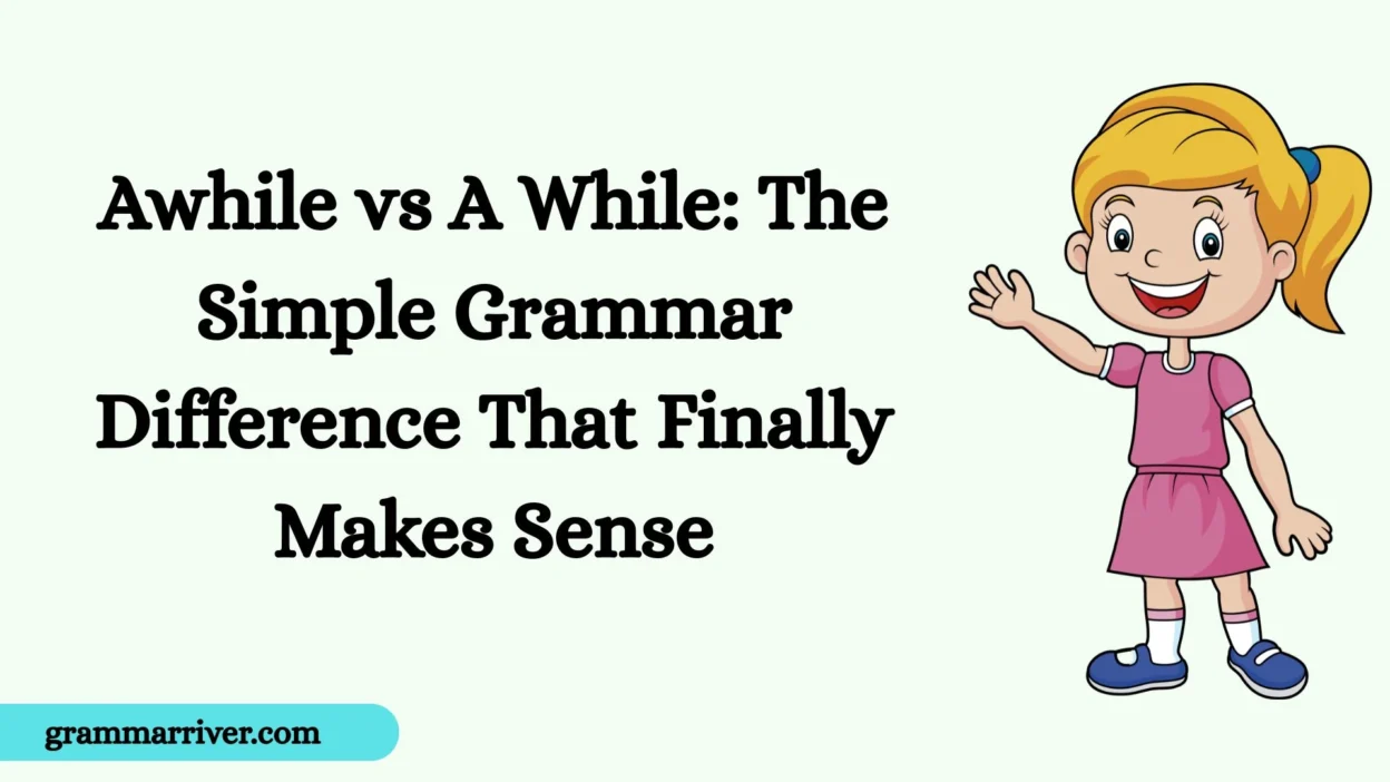 Awhile vs A While: The Simple Grammar Difference That Finally Makes Sense