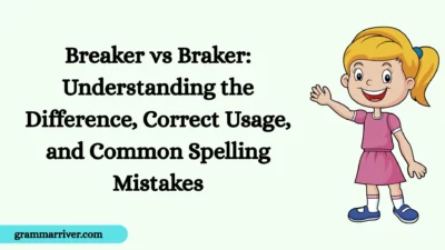 Breaker vs Braker: Understanding the Difference, Correct Usage, and Common Spelling Mistakes