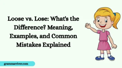 Loose vs. Lose: What's the Difference? Meaning, Examples, and Common Mistakes Explained