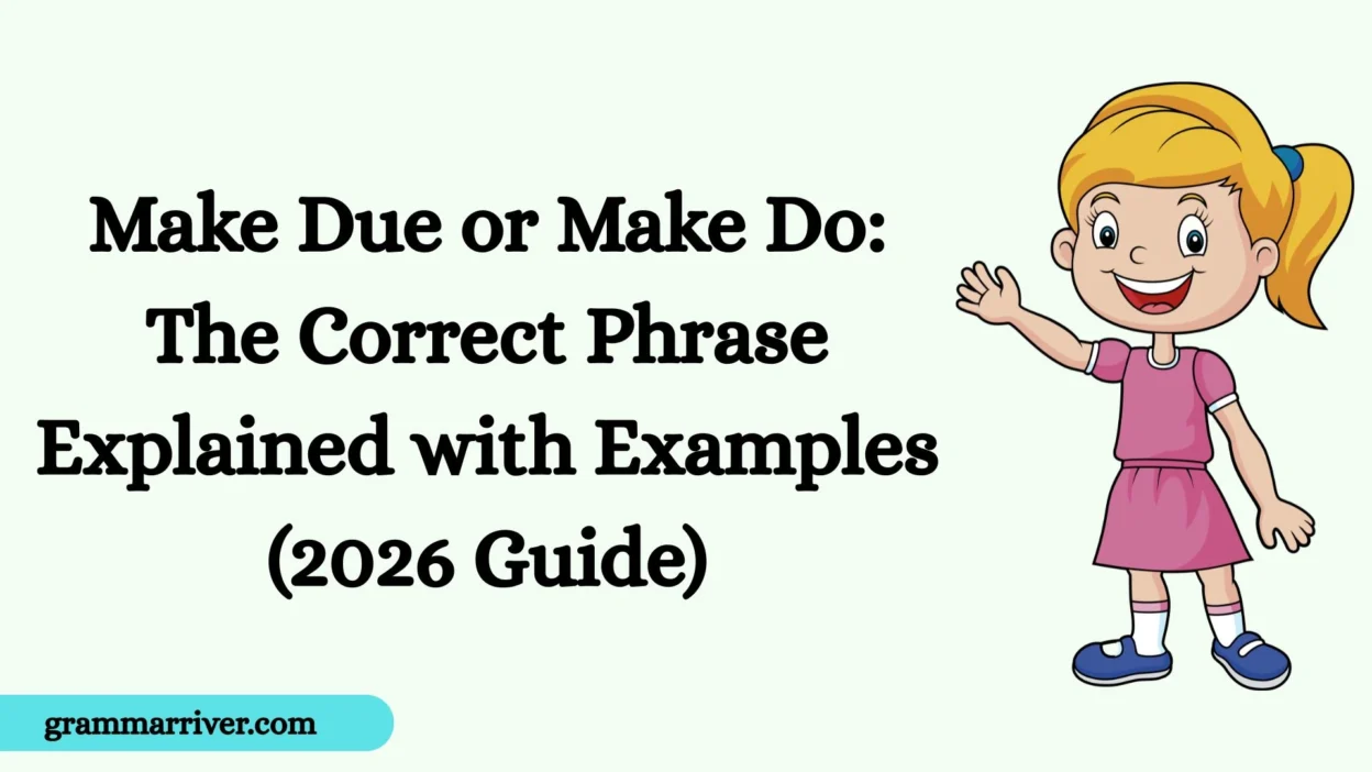 Make Due or Make Do: The Correct Phrase Explained with Examples (2026 Guide)