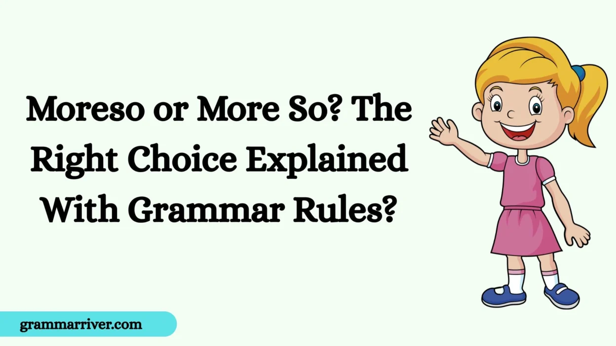 Moreso or More So? The Right Choice Explained With Grammar Rules?