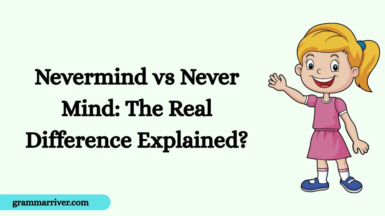 Nevermind vs Never Mind: The Real Difference Explained?
