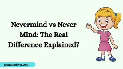Nevermind vs Never Mind: The Real Difference Explained?