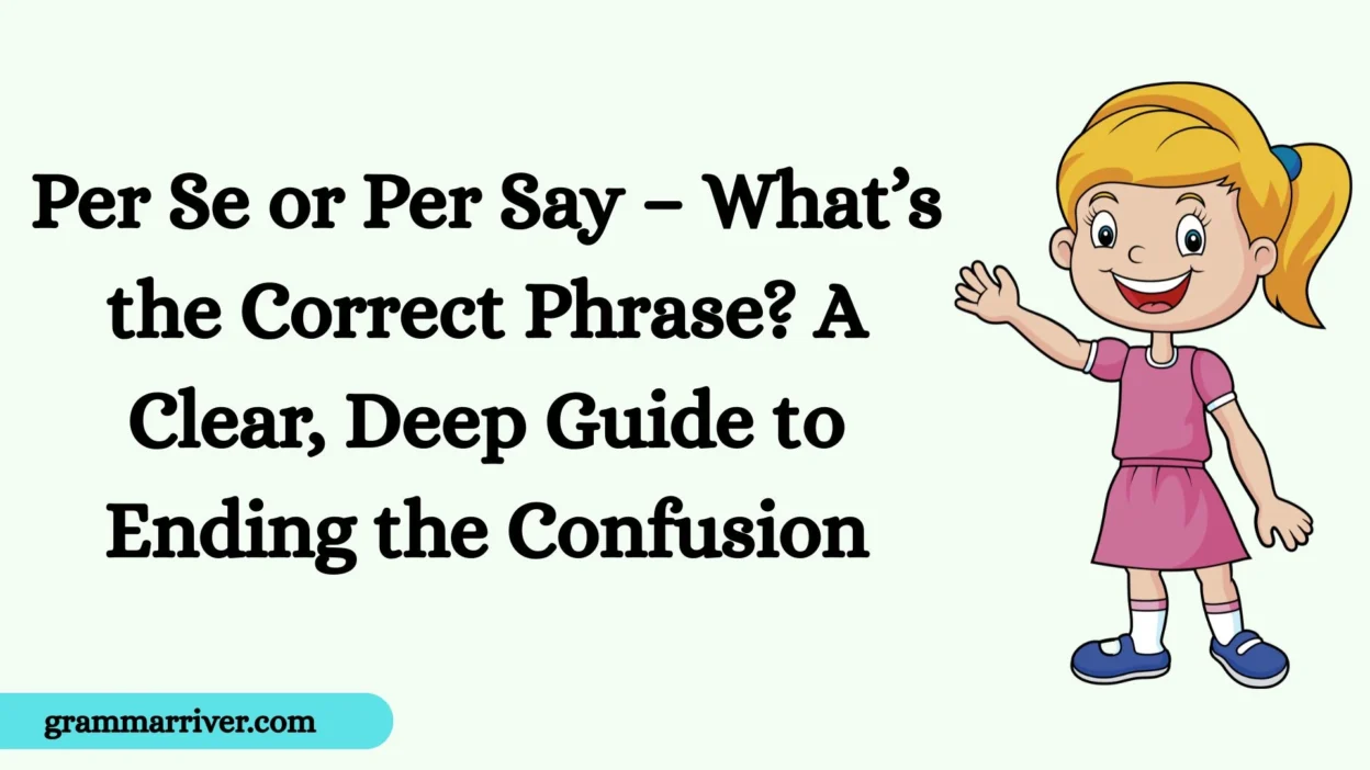 Per Se or Per Say – What’s the Correct Phrase? A Clear, Deep Guide to Ending the Confusion