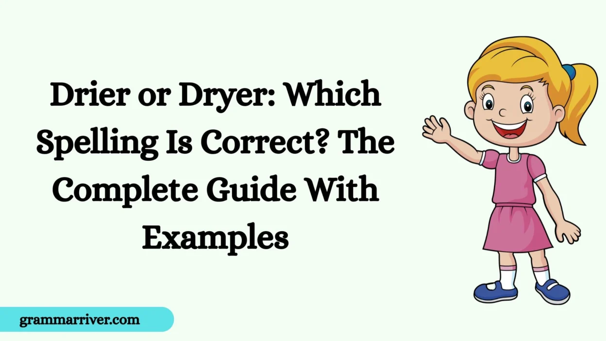 Drier or Dryer: Which Spelling Is Correct? The Complete Guide With Examples