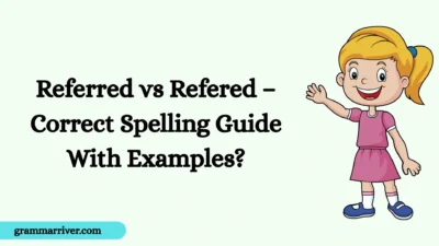 Referred vs Refered – Correct Spelling Guide With Examples?