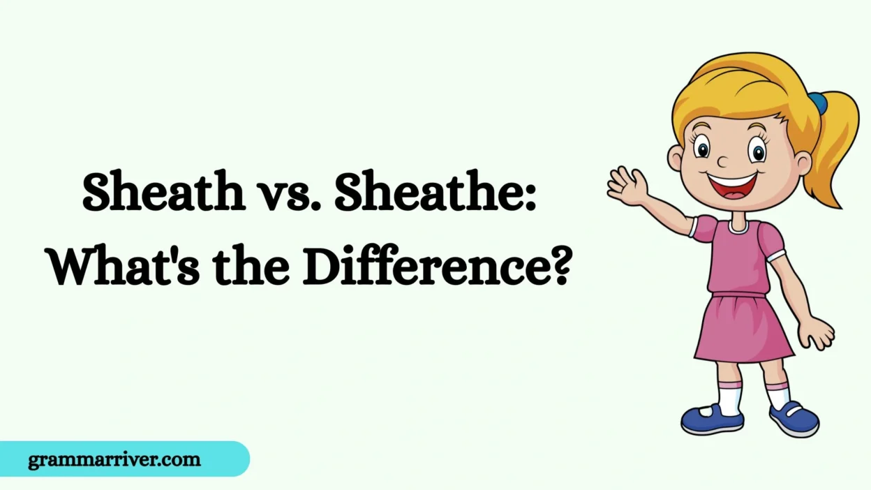 Sheath vs. Sheathe: What's the Difference?