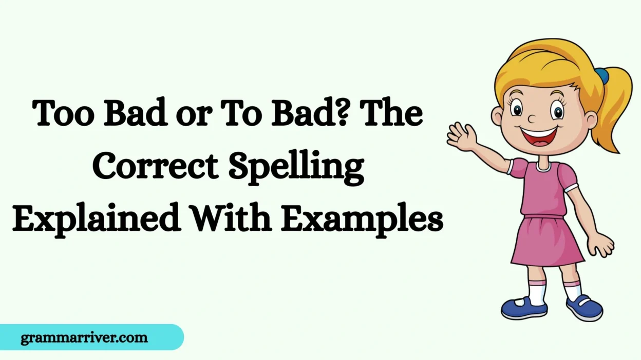 Too Bad or To Bad? The Correct Spelling Explained With Examples