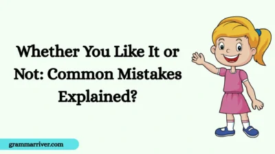 Whether You Like It or Not: Common Mistakes Explained?