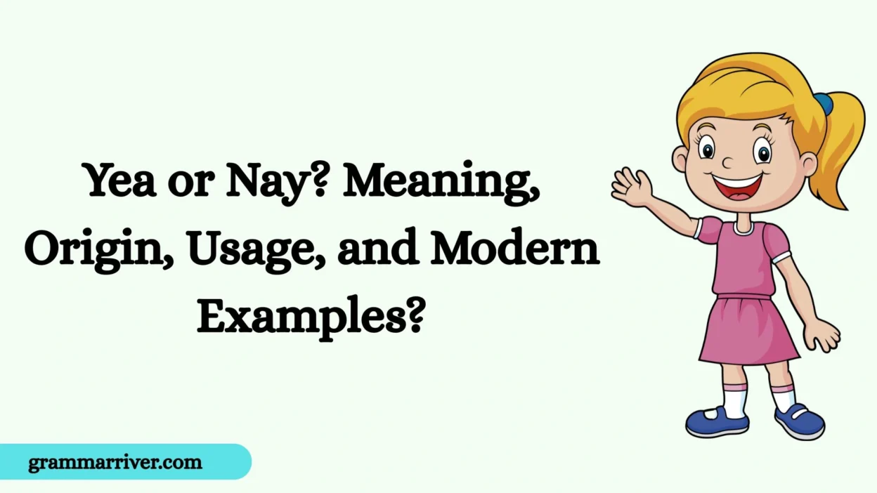 Yea or Nay? Meaning, Origin, Usage, and Modern Examples?
