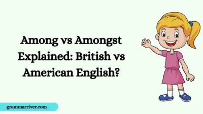 Among vs Amongst Explained: British vs American English?