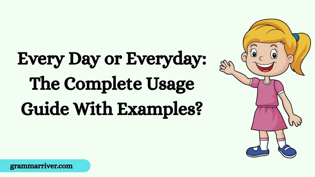 Every Day or Everyday: The Complete Usage Guide With Examples?