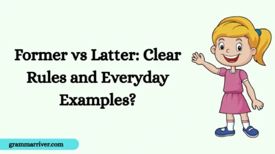 Former vs Latter: Clear Rules and Everyday Examples?