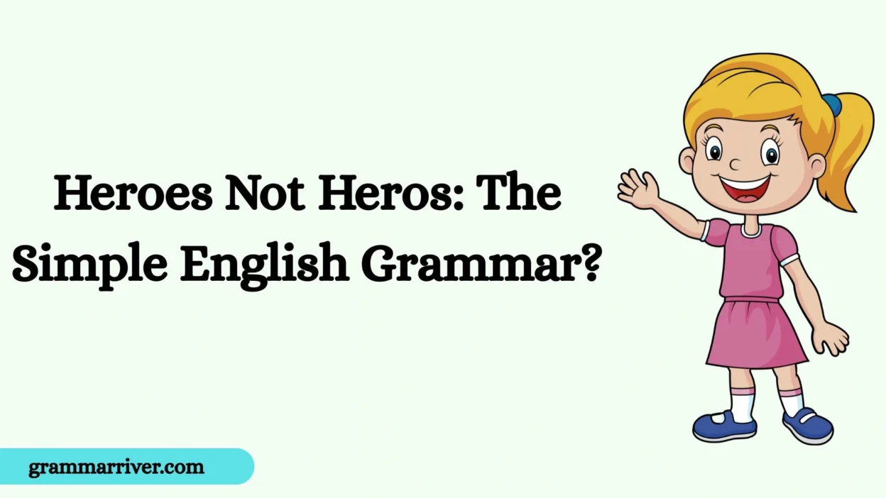 Heroes Not Heros: The Simple English Grammar?