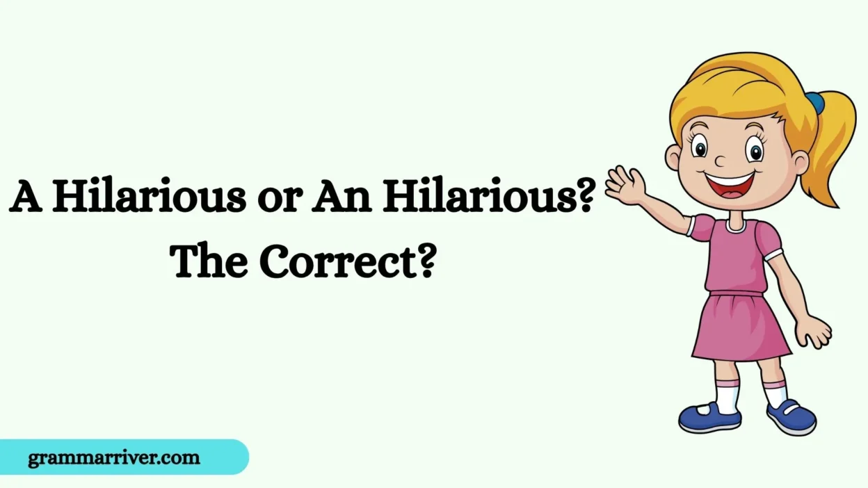 A Hilarious or An Hilarious? The Correct?