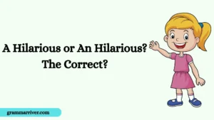 A Hilarious or An Hilarious? The Correct?