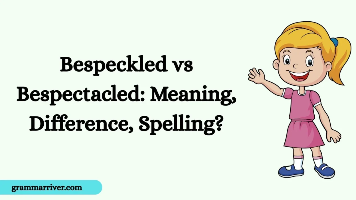 Bespeckled vs Bespectacled: Meaning, Difference, Spelling?