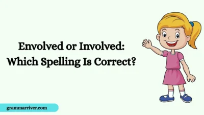 Envolved or Involved: Which Spelling Is Correct?