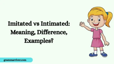 Imitated vs Intimated: Meaning, Difference, Examples?