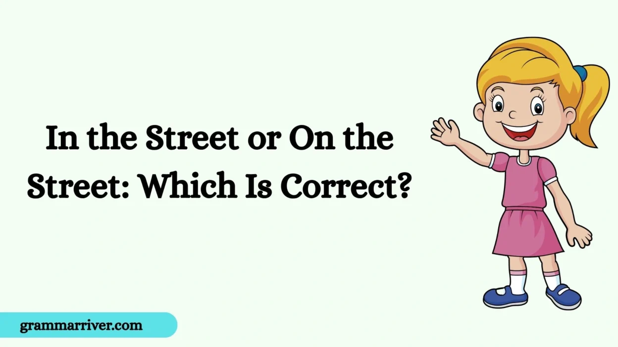 In the Street or On the Street: Which Is Correct?