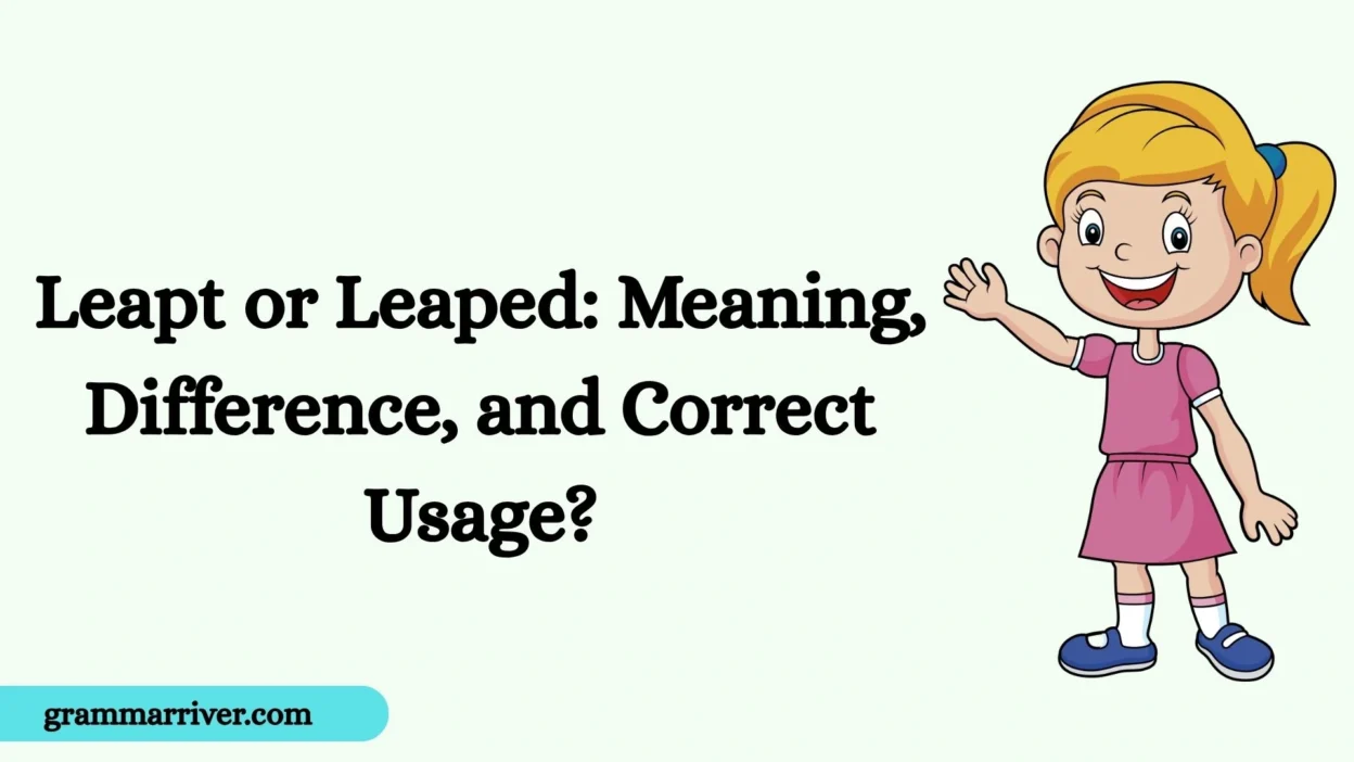Leapt or Leaped: Meaning, Difference, and Correct Usage?