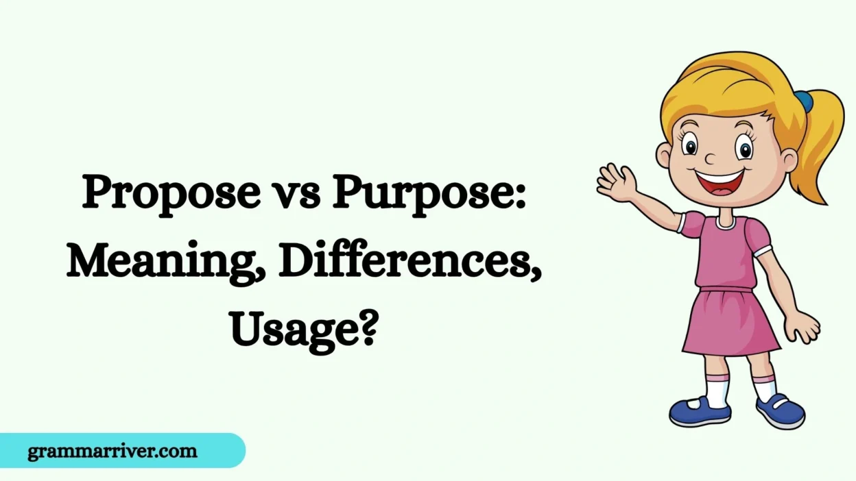 Propose vs Purpose: Meaning, Differences, Usage?