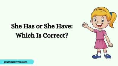 She Has or She Have: Which Is Correct?