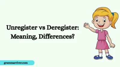 Unregister vs Deregister: Meaning, Differences?
