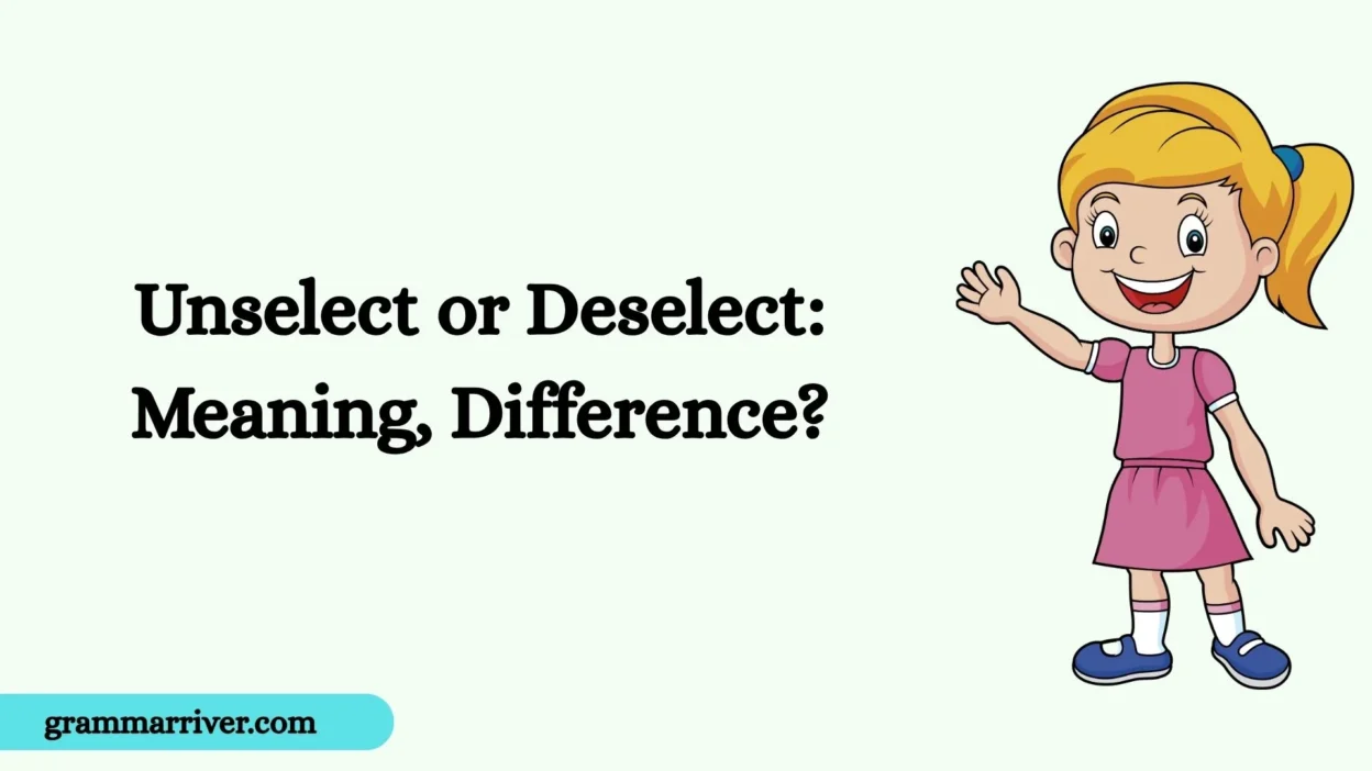 Unselect or Deselect: Meaning, Difference?