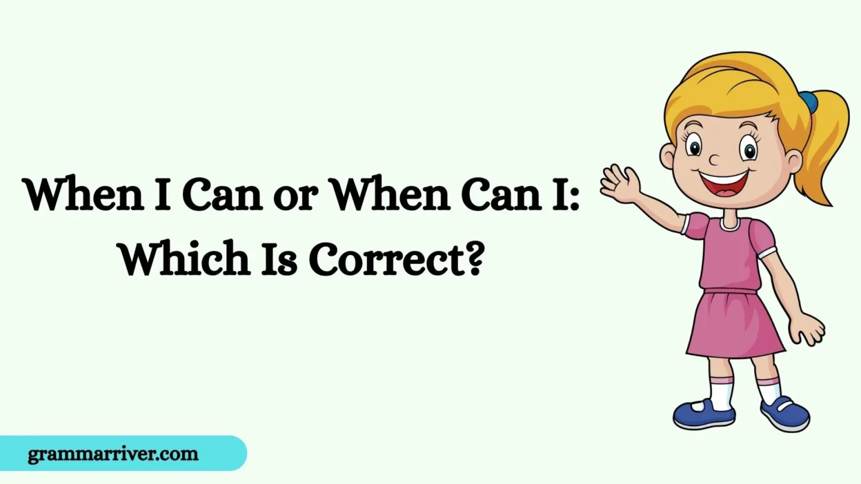 When I Can or When Can I: Which Is Correct?