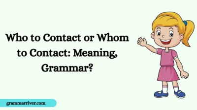 Who to Contact or Whom to Contact: Meaning, Grammar?