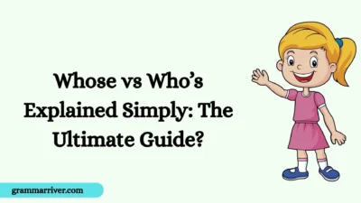 Whose vs Who’s Explained Simply: The Ultimate Guide?