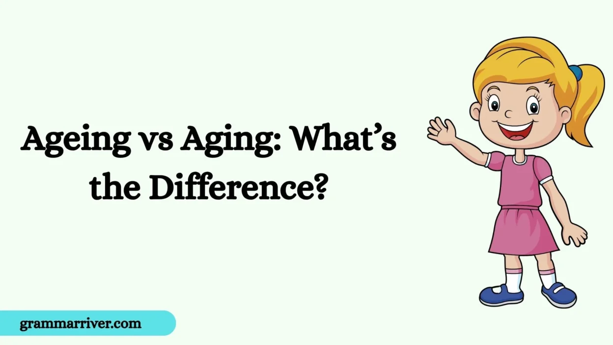 Ageing vs Aging: What’s the Difference?