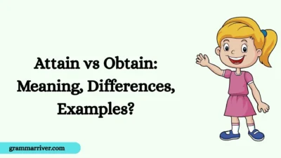 Attain vs Obtain: Meaning, Differences, Examples?