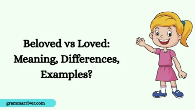 Beloved vs Loved: Meaning, Differences, Examples?
