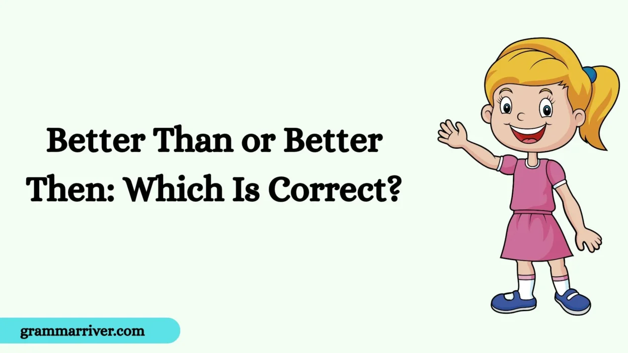 Better Than or Better Then: Which Is Correct?