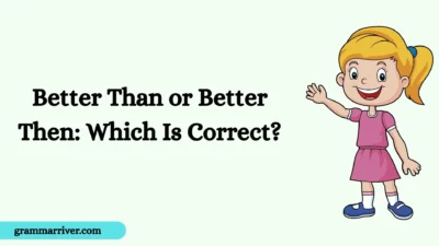 Better Than or Better Then: Which Is Correct?