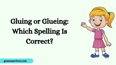 Gluing or Glueing: Which Spelling Is Correct?