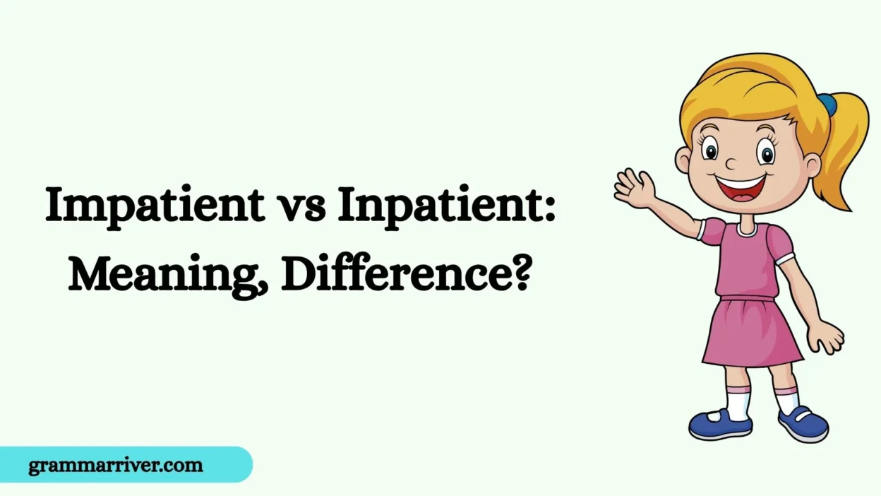 Impatient vs Inpatient: Meaning, Difference?