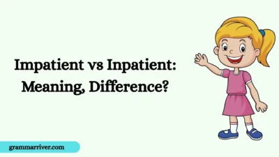 Impatient vs Inpatient: Meaning, Difference?