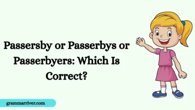 Passersby or Passerbys or Passerbyers: Which Is Correct?