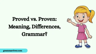 Proved vs. Proven: Meaning, Differences, Grammar?