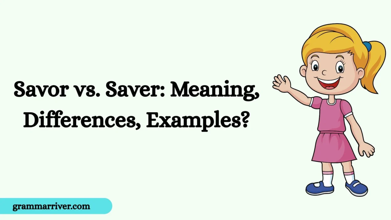 Savor vs. Saver: Meaning, Differences, Examples?