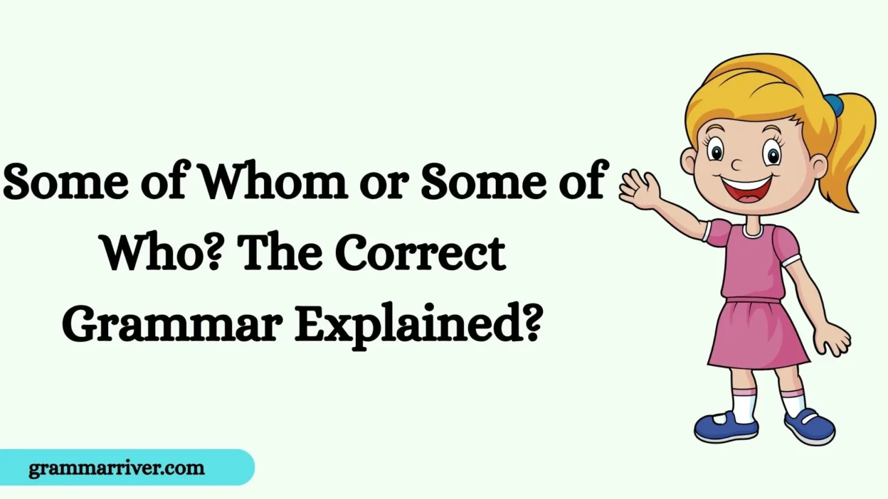 Some of Whom or Some of Who? The Correct Grammar Explained?