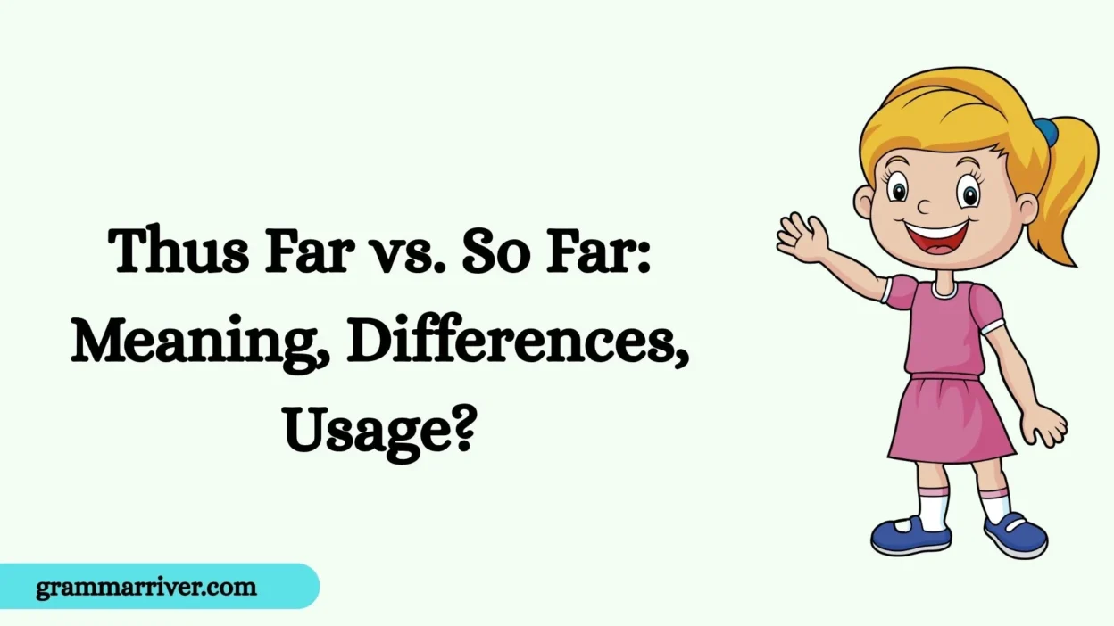 Thus Far vs. So Far: Meaning, Differences, Usage?