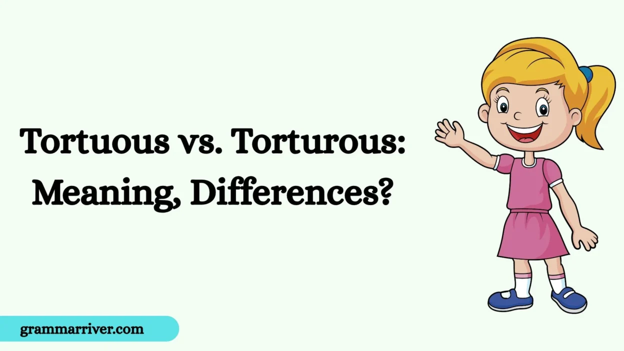 Tortuous vs. Torturous: Meaning, Differences?